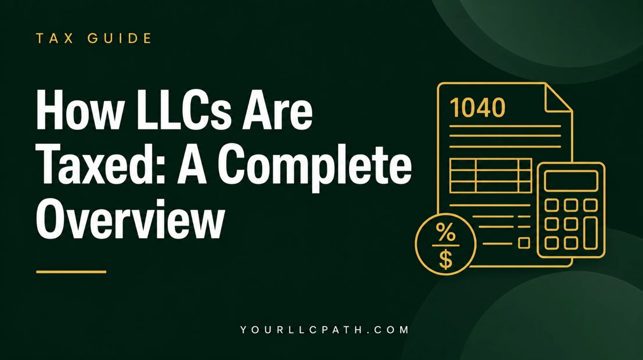 How LLCs Are Taxed? A Complete Overview